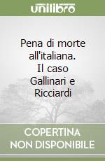 Pena di morte all'italiana. Il caso Gallinari e Ricciardi libro