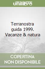 Terranostra guida 1999. Vacanze & natura libro