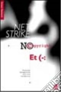 Net strike, no copyright, ET. Pratiche antagoniste nell'era telematica libro