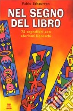 Nel segno dei libri. 75 segnalibri con aforismi libreschi libro