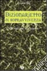 Dizionarietto di sopravvivenza. 200 voci per non capire libro