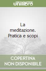 La meditazione. Pratica e scopi libro