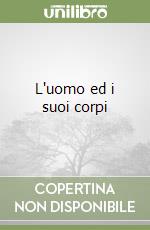 L'uomo ed i suoi corpi libro