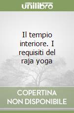 Il tempio interiore. I requisiti del raja yoga libro