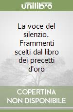 La voce del silenzio. Frammenti scelti dal libro dei precetti d'oro libro