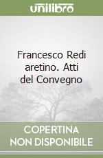 Francesco Redi aretino. Atti del Convegno libro