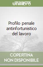 Profilo penale antinfortunistico del lavoro