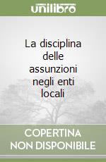 La disciplina delle assunzioni negli enti locali libro