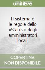 Il sistema e le regole dello «Status» degli amministratori locali libro