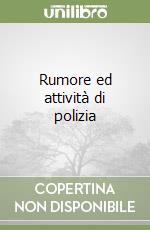 Rumore ed attività di polizia libro