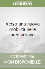 Verso una nuova mobilità nelle aree urbane libro