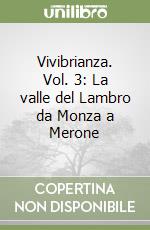 Vivibrianza. Vol. 3: La valle del Lambro da Monza a Merone libro