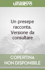 Un presepe racconta. Versione da consultare libro