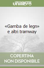 «Gamba de legn» e altri tramway libro