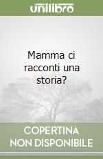 Mamma ci racconti una storia? libro