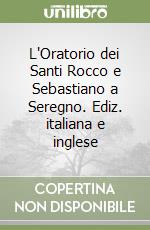 L'Oratorio dei Santi Rocco e Sebastiano a Seregno. Ediz. italiana e inglese libro