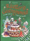 Ricettario gastrognomico. Il primo ricettario magico per bambini libro di Colavini Emanuela