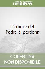 L'amore del Padre ci perdona libro