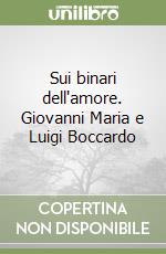 Sui binari dell'amore. Giovanni Maria e Luigi Boccardo libro