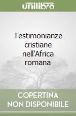 Testimonianze cristiane nell'Africa romana libro