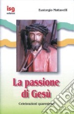 La passione di Gesù. Celebrazioni quaresimali libro