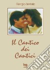 Il cantico dei cantici. Interpretazione poetica della più bella storia d'amore libro di Bertella Giorgio