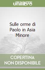 Sulle orme di Paolo in Asia Minore libro