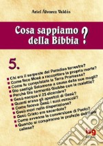 Cosa sappiamo della Bibbia?. Vol. 5 libro