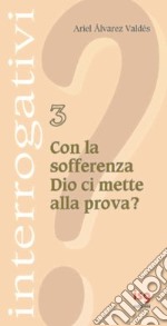 Con la sofferenza Dio ci mette alla prova? libro