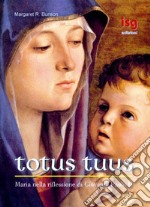 Totus tuus. Maria nella riflessione di Giovanni Paolo II libro