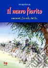 Il Muro fiorito. Racconti, favole, detti libro di Pinton Matteo