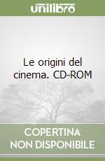 Le origini del cinema. CD-ROM libro