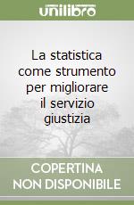 La statistica come strumento per migliorare il servizio giustizia libro