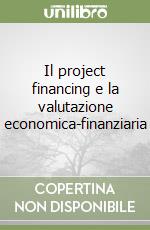 Il project financing e la valutazione economica-finanziaria