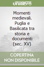 Momenti medievali. Puglia e Basilicata tra storia e documenti (sec. XV)