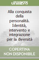 Alla conquista della personalità. Identità, intervento e integrazione per la diversità