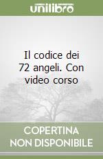 Il codice dei 72 angeli. Con video corso