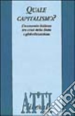 Quale capitalismo? L'economia italiana tra crisi dello Stato e globalizzazione libro