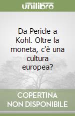 Da Pericle a Kohl. Oltre la moneta, c'è una cultura europea? libro