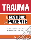 Trauma. La gestione del paziente. Ediz. illustrata libro