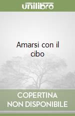 Amarsi con il cibo libro