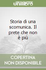 Storia di una scomunica. Il prete che non è più libro