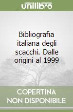 Bibliografia italiana degli scacchi. Dalle origini al 1999 libro