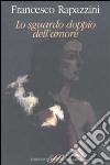 Lo sguardo doppio dell'amore libro di Rapazzini Francesco