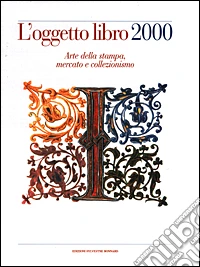 L'oggetto libro 2000. Arte della stampa, mercato e collezionismo libro