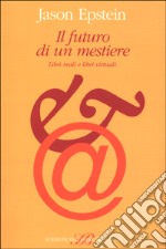 Il futuro di un mestiere. Libri reali e libri virtuali libro