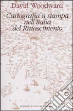 Cartografia a stampa nell'Italia del Rinascimento libro