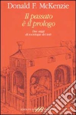 Il passato è il prologo. Due saggi di sociologia dei testi libro