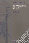 Bernardino Baldi. La vita, le opere. La biblioteca libro di Serrai Alfredo