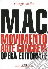 M.A.C. Movimento. Arte concreta. Opera editoriale libro